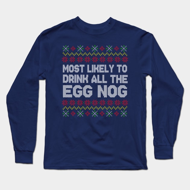 Most Likely To Drink All The Eggnog Christmas Long Sleeve T-Shirt by E